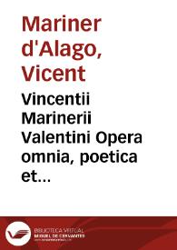 Vincentii Marinerii Valentini Opera omnia, poetica et oratoria in IX libros diuisa ... | Biblioteca Virtual Miguel de Cervantes