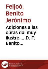 Adiciones a las obras del muy ilustre ... D. F. Benito Geronimo Feyjoó y Montenegro ... del Orden de San Benito .. | Biblioteca Virtual Miguel de Cervantes