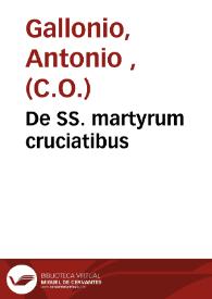 De SS. martyrum cruciatibus | Biblioteca Virtual Miguel de Cervantes