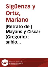 [Retrato de ] Mayans y Ciscar (Gregorio) : sabio español | Biblioteca Virtual Miguel de Cervantes