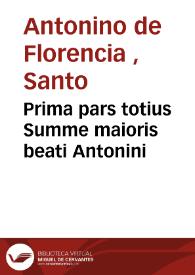 Prima pars totius Summe maioris beati Antonini | Biblioteca Virtual Miguel de Cervantes