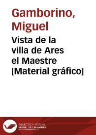 Vista de la villa de Ares el Maestre [Material gráfico] | Biblioteca Virtual Miguel de Cervantes