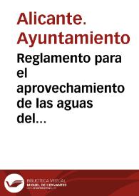 Reglamento para el aprovechamiento de las aguas del riego de la huerta de Alicante | Biblioteca Virtual Miguel de Cervantes