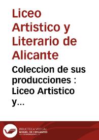 Coleccion de sus producciones : Liceo Artistico y Literario de Alicante | Biblioteca Virtual Miguel de Cervantes