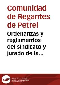 Ordenanzas y reglamentos del sindicato y jurado de la Comunidad de Regantes de Petrel | Biblioteca Virtual Miguel de Cervantes