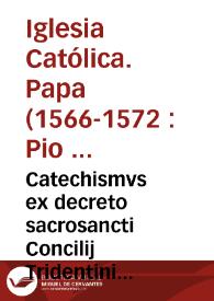 Catechismvs ex decreto sacrosancti Concilij Tridentini [Texto impreso] | Biblioteca Virtual Miguel de Cervantes