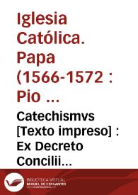 Catechismvs [Texto impreso] : Ex Decreto Concilii Tridentini, ad parochos | Biblioteca Virtual Miguel de Cervantes
