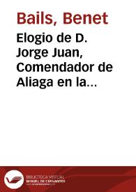 Elogio de D. Jorge Juan, Comendador de Aliaga en la Orden de S. Juan... [Texto impreso] | Biblioteca Virtual Miguel de Cervantes