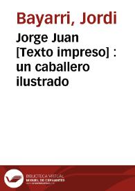 Jorge Juan [Texto impreso] : un caballero ilustrado | Biblioteca Virtual Miguel de Cervantes