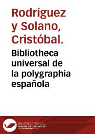 Bibliotheca universal de la polygraphia española | Biblioteca Virtual Miguel de Cervantes