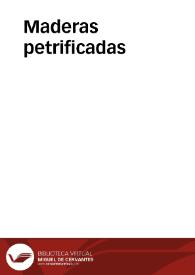 Maderas petrificadas | Biblioteca Virtual Miguel de Cervantes