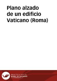 Plano alzado de un edificio Vaticano (Roma) | Biblioteca Virtual Miguel de Cervantes