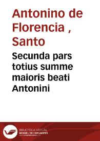 Secunda pars totius summe maioris beati Antonini | Biblioteca Virtual Miguel de Cervantes