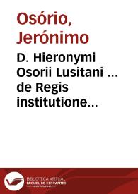 D. Hieronymi Osorii Lusitani ... de Regis institutione et disciplina, lib. VIII... | Biblioteca Virtual Miguel de Cervantes