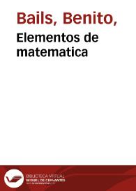Elementos de matematica / por D. Benito Bails... ; tomo III | Biblioteca Virtual Miguel de Cervantes