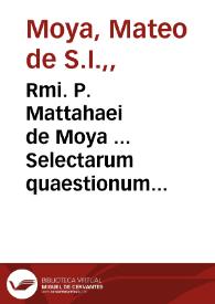 Rmi. P. Mattahaei de Moya ... Selectarum quaestionum pars altera : appendix : | Biblioteca Virtual Miguel de Cervantes