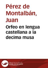 Orfeo en lengua castellana a la decima musa / por el licenciado Iuan Perez de Montaluan, natural de Madrid | Biblioteca Virtual Miguel de Cervantes