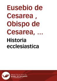 Historia ecclesiastica / Rufino Aquileiensi interprete | Biblioteca Virtual Miguel de Cervantes
