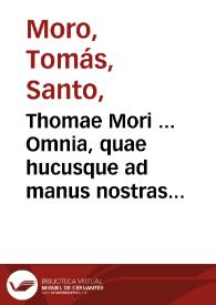 Thomae Mori ... Omnia, quae hucusque ad manus nostras pervenerunt, Latina Opera ... | Biblioteca Virtual Miguel de Cervantes