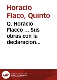 Q. Horacio Flacco ... Sus obras con la declaracion magistral en lengua Castellana / por ... Villen de Biedma ... | Biblioteca Virtual Miguel de Cervantes