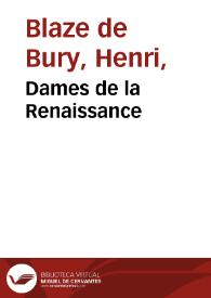 Dames de la Renaissance / par H. Blaze de Bury | Biblioteca Virtual Miguel de Cervantes