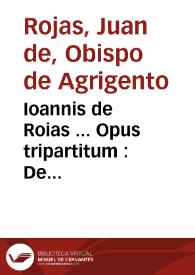 Ioannis de Roias ... Opus tripartitum : De successionibus, De H[a]ereticis & Singularia in fidei fauorem ... | Biblioteca Virtual Miguel de Cervantes