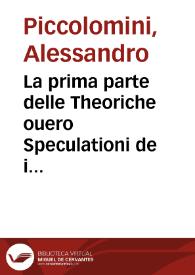 La prima parte delle Theoriche ouero Speculationi de i pianeti / di M. Alessandro Piccolomini | Biblioteca Virtual Miguel de Cervantes