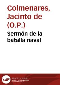 Sermón de la batalla naval / que predico ... Fr. Iacinto de Colmenares ... dia de S. Marcos Papa ... | Biblioteca Virtual Miguel de Cervantes