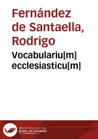 Vocabulariu[m] ecclesiasticu[m] / editum a Rhoderico ferdina[n]do de sancta ella ...  | Biblioteca Virtual Miguel de Cervantes