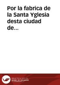 Por la fabrica de la Santa Yglesia desta ciudad de Granada con los Capellanes del Coro della / [Lic. Bermudez de Pedraça] | Biblioteca Virtual Miguel de Cervantes
