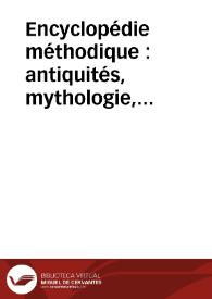 Encyclopédie méthodique : antiquités, mythologie, diplomatique des chartres et chronologie: tome troisieme | Biblioteca Virtual Miguel de Cervantes