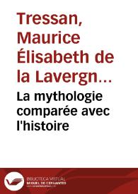 La mythologie comparée avec l'histoire /  par L'Abée de Tressan | Biblioteca Virtual Miguel de Cervantes