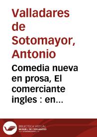 Comedia nueva en prosa, El comerciante ingles : en cinco actos | Biblioteca Virtual Miguel de Cervantes