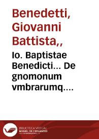 Io. Baptistae Benedicti... De gnomonum vmbrarumq. solarium vsu liber... | Biblioteca Virtual Miguel de Cervantes