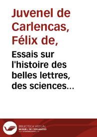 Essais sur l'histoire des belles lettres, des sciences et des arts / par M. Juvenel de Carlencas ; tome IV  | Biblioteca Virtual Miguel de Cervantes
