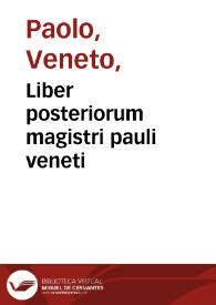 Liber posteriorum magistri pauli veneti / [a... fratre Fra[n]cischo de macerata nuperrime castigatum] | Biblioteca Virtual Miguel de Cervantes