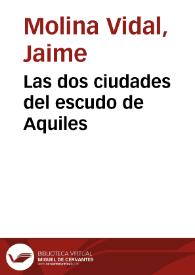 Las dos ciudades del escudo de Aquiles / Jaime Molina Vidal | Biblioteca Virtual Miguel de Cervantes