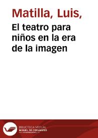 El teatro para niños en la era de la imagen / Luis Matilla | Biblioteca Virtual Miguel de Cervantes