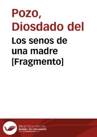 Los senos de una madre [Fragmento] / Diosdado del Pozo ; Carolina López Tello (ed.) | Biblioteca Virtual Miguel de Cervantes