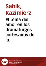 El tema del amor en los dramaturgos cortesanos de la escuela de Calderón / Kazimierz Sabik | Biblioteca Virtual Miguel de Cervantes