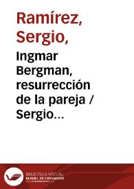 Ingmar Bergman, resurrección de la pareja / Sergio Ramírez | Biblioteca Virtual Miguel de Cervantes