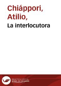 La interlocutora / Atilio M. Chiappori | Biblioteca Virtual Miguel de Cervantes