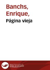 Página vieja / Enrique J. Banchs | Biblioteca Virtual Miguel de Cervantes