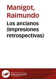 Los ancianos (Impresiones retrospectivas) / Raimundo Manigot | Biblioteca Virtual Miguel de Cervantes
