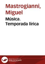 Música. Temporada lírica / Miguel Mastrogianni | Biblioteca Virtual Miguel de Cervantes