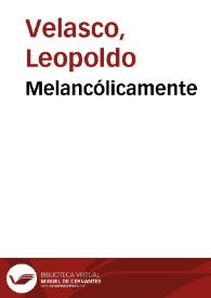 Melancólicamente / Leopoldo Velasco | Biblioteca Virtual Miguel de Cervantes