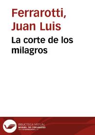 La corte de los milagros / Juan Luis Ferrarotti | Biblioteca Virtual Miguel de Cervantes