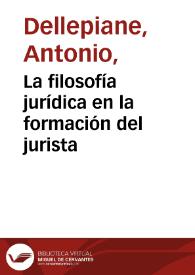 La filosofía jurídica en la formación del jurista / Antonio Dellepiane | Biblioteca Virtual Miguel de Cervantes
