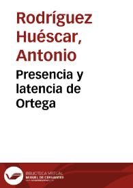 Presencia y latencia de Ortega / Antonio Rodríguez Huéscar | Biblioteca Virtual Miguel de Cervantes