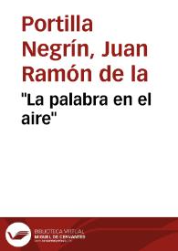 "La palabra en el aire" / Juan Ramón de la Portilla Negrín  | Biblioteca Virtual Miguel de Cervantes